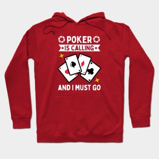 Poker Is Calling And I Must Go Hoodie